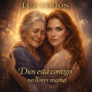 Dios está contigo no llores mamá