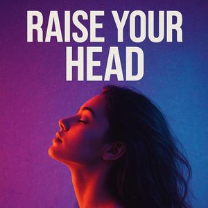 Raise Your Head