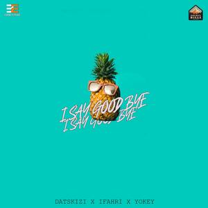 I Say Good Bye (feat. iFahri & Yokey)