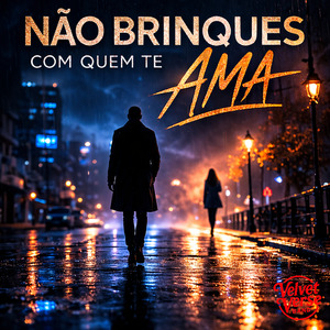 Não Brinques Com Quem Te Ama