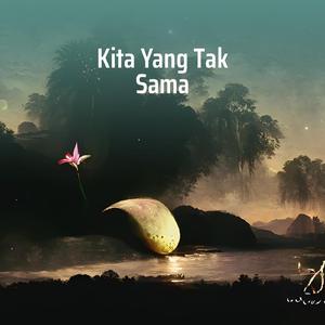 Kita Yang Tak Sama