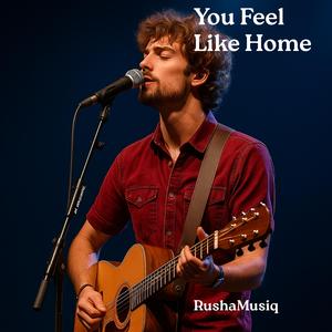 You Feel Like Home