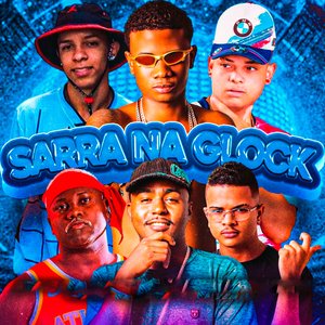 Sarra na Glock (feat. Mc Veveto, Mc Roba Cena & MC Saci)