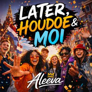 Later, Houdoe&Moi