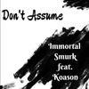 Immortal Smurk - Don't Assume (feat. Koason)