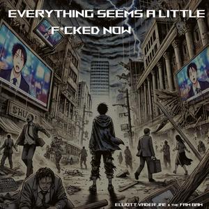 Everything Seems a Little F_cked Now