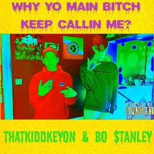 WHY YO MAIN BITCH KEEP CALLIN ME? (feat. THATKIDDKEYON)