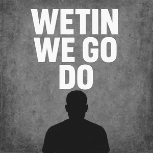 Wetin We Go Do