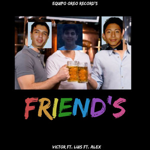 Friend's (feat. Victor, Luis, Alex)