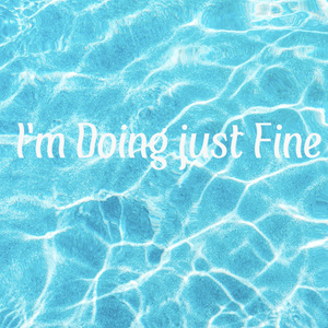 I'm Doing just fine