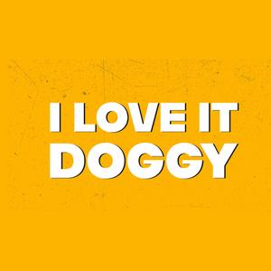 I love it doggy