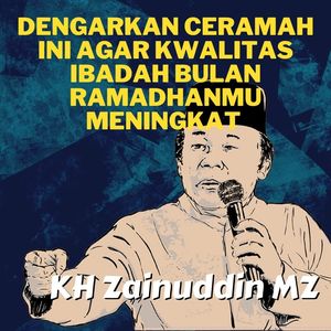 Dengarkan Ceramah Ini Agar Kwalitas Ibadah Bulan Ramadhanmu Meningkat - KH Zainuddin MZ