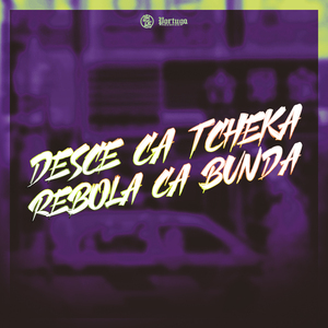 Desce Ca Tcheka Rebola Ca Bunda