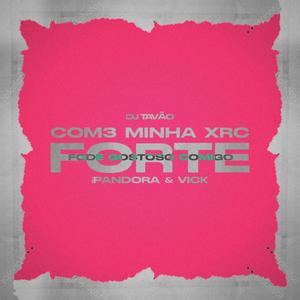 COM3 MINHA XRC FORTE X FODE GOSTOSO COMIGO (feat. MC PANDORA & MC VICK)