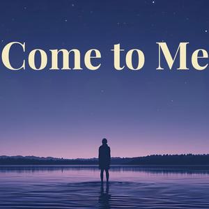 Come To Me