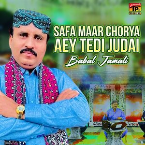 Safa Maar Chorya Aey Tedi Judai