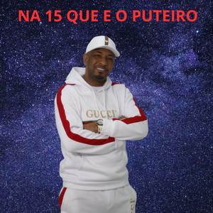 NA 15 QUE E O PUTEIRO
