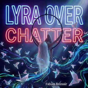Lyra Over Chatter