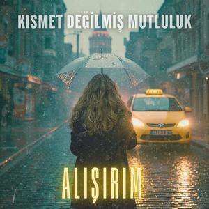 Kısmet Değilmiş Mutluluk - Alışırım
