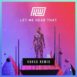 Let Me Hear That (Vorso Remix)