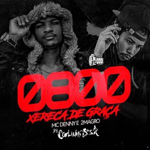 0800 Xereca de Graça (feat. Mc Denny & 2 Magro)