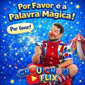 Por Favor é a Palavra Mágica! (Chou Chou Flix)