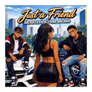 Just A Friend (feat. King Macario)