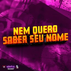 Nem Quero Saber Seu Nome