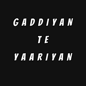 Gaddiyan Te Yaariyan