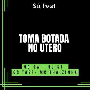 Toma Botadão no Útero