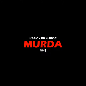 Murda (feat. NH$ Kenzo, NHS Lil Bk & JRoc)