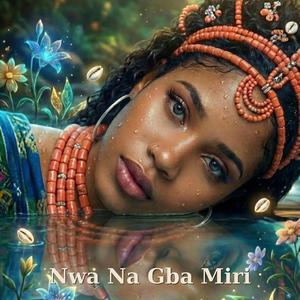Nwa Na Gba Miri (feat. The AI EMPRESS)