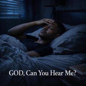 GOD, Can You Hear Me?