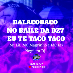 Balacobaco - no Baile da Dz7 Eu Te Taco Taco