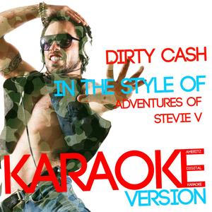 Dirty Cash (In the Style of Adventures of Stevie V) [Karaoke Version]