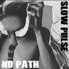 Slow Pulse - No Path