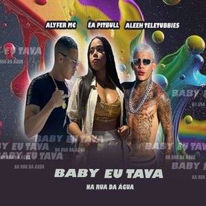 Baby Eu Tava na Rua da Água