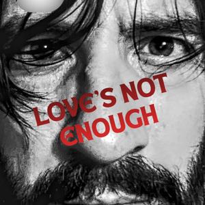 Love's Not Enough