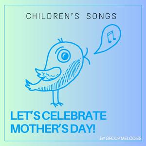 Let's Celebrate Monther's Day!