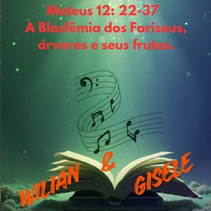 Mateus 12:22-37 A Blasfêmia dos Fariseus, árvores e seus frutos.