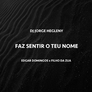 Faz Sentir o Teu Nome (feat. Edgar Domingos & Filho do Zua)