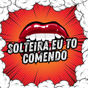 Solteira Eu To Comendo