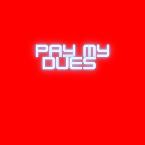 Pay My Dues