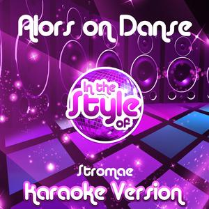 Alors on Danse (In the Style of Stromae) [Karaoke Version]