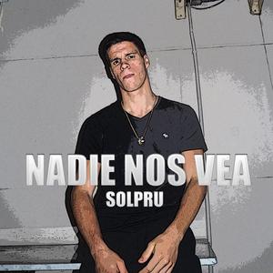 NADIE NOS VEA