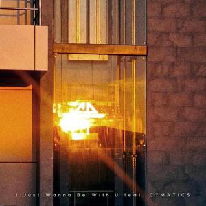 I Just Wanna Be With U (feat. Cymatics)