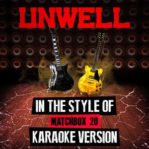 Unwell (In the Style of Matchbox 20) [Karaoke Version]