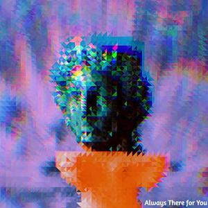 Always There for You