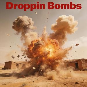 Droppin Bombs