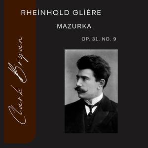 Rheinhold Glière: Mazurka Op. 31, No. 9